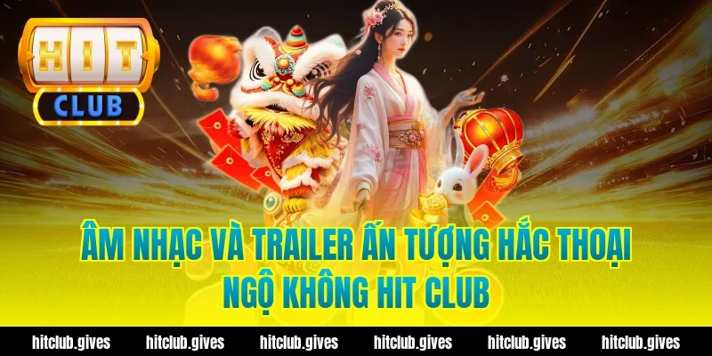 Âm nhạc và trailer ấn tượng hắc thoại ngộ không hit club