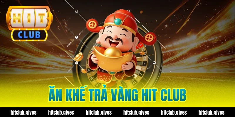 ăn khế trả vàng hit club