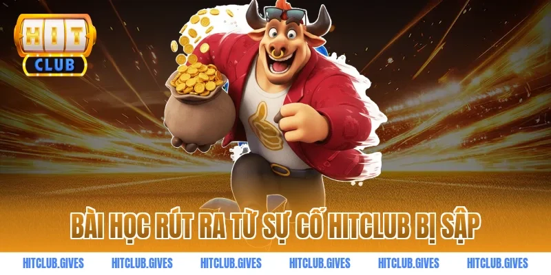 Bài học rút ra từ sự cố HITCLUB bị sập