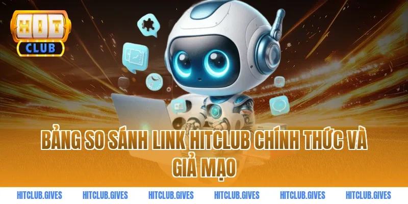 Bảng so sánh link HITCLUB chính thức và giả mạo
