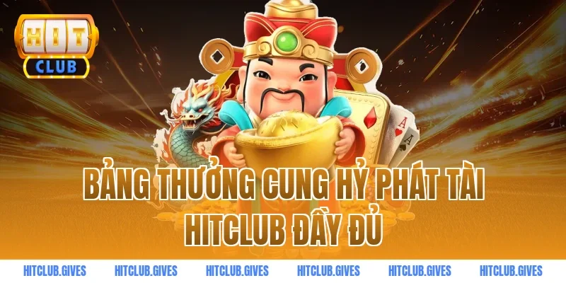 Bảng thưởng cung hỷ phát tài hitclub đầy đủ