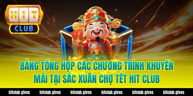 Bảng tổng hợp các chương trình khuyến mãi tại sắc xuân chợ tết Hit Club
