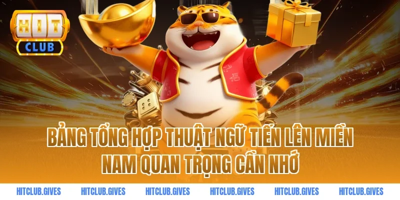 Bảng Tổng Hợp Thuật Ngữ Tiến Lên Miền Nam Quan Trọng Cần Nhớ