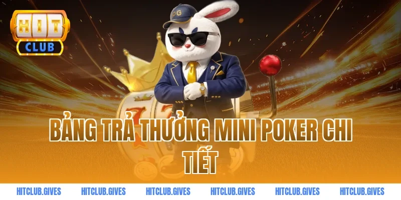 Bảng trả thưởng mini poker chi tiết
