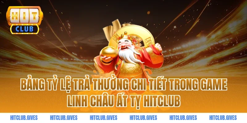 Bảng tỷ lệ trả thưởng chi tiết trong game linh châu ất tỵ hitclub