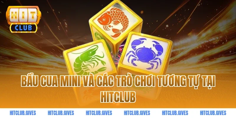 Bầu Cua Mini Và Các Trò Chơi Tương Tự Tại HitClub