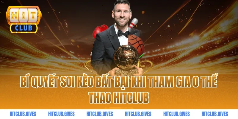 Bí quyết soi kèo bất bại khi tham gia o thể thao hitclub