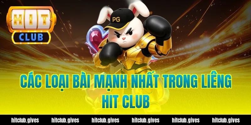 Các loại bài mạnh nhất trong liêng hit club