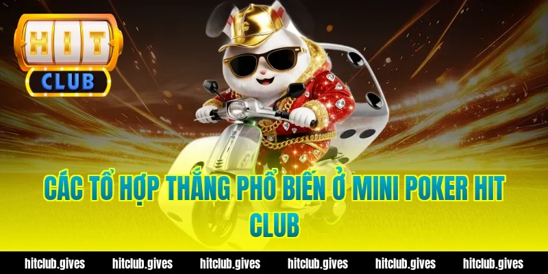 Các tổ hợp thắng phổ biến ở mini poker hit club