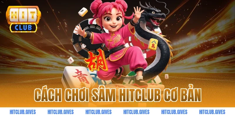 Cách chơi sâm HITCLUB cơ bản