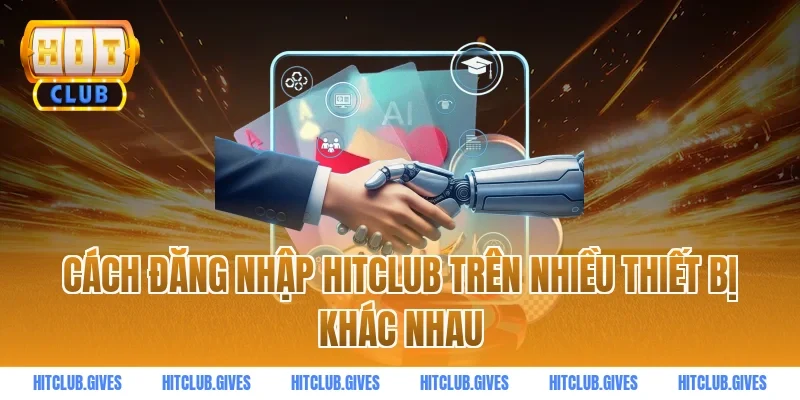 Cách đăng nhập HITCLUB trên nhiều thiết bị khác nhau