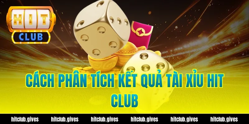 Tài Xỉu Hit Club – Mẹo Soi Cầu Và Đặt Cược Chuẩn Xác