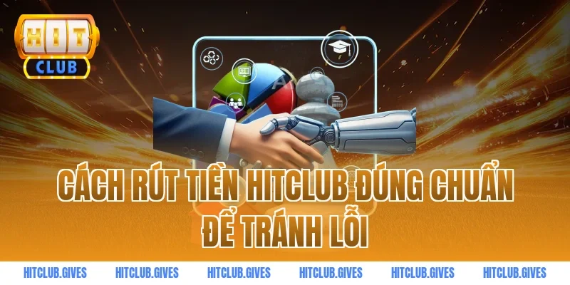 Cách rút tiền HITCLUB đúng chuẩn để tránh lỗi