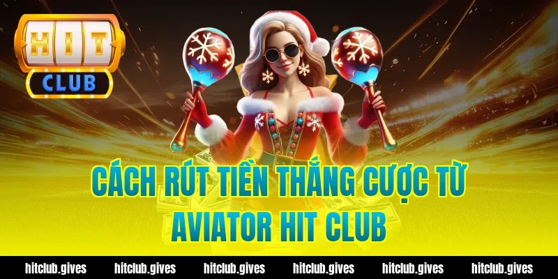 Cách rút tiền thắng cược từ aviator hit club