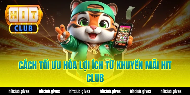 Tổng Hợp Khuyến Mãi Hit Club Mới Nhất Và Cách Nhận