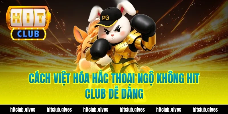 Cách Việt hóa hắc thoại ngộ không hit club dễ dàng
