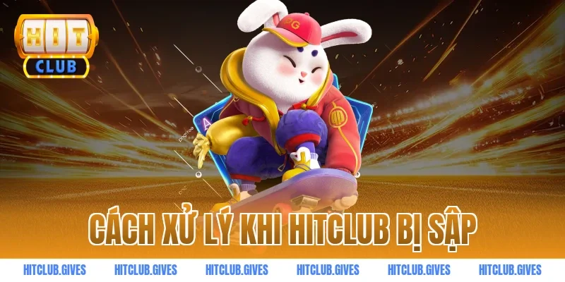 Cách xử lý khi HITCLUB bị sập