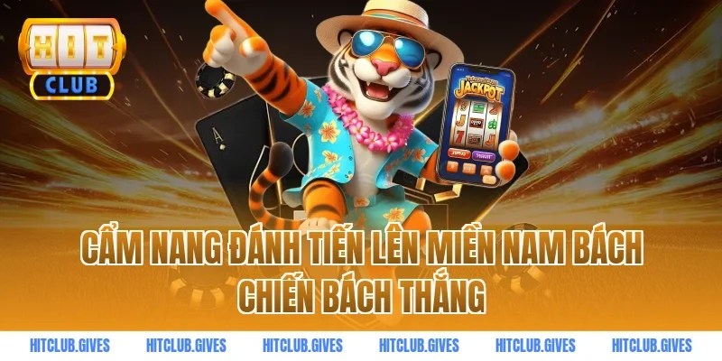 Cẩm Nang Đánh Tiến Lên Miền Nam Bách Chiến Bách Thắng