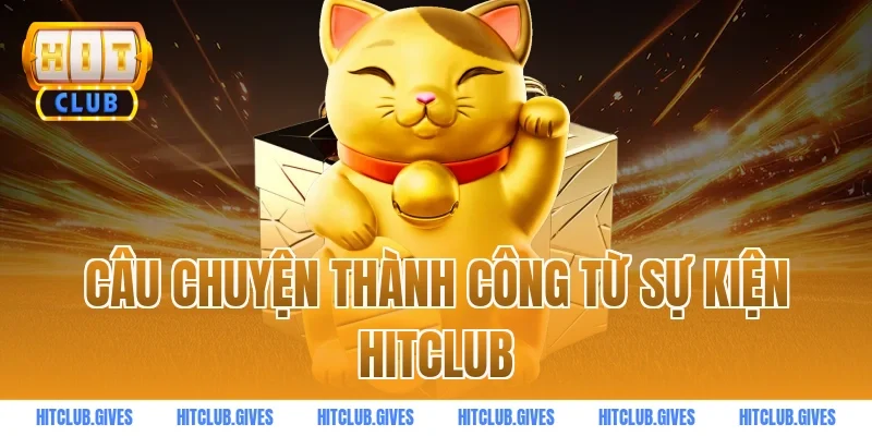 Câu chuyện thành công từ sự kiện HITCLUB