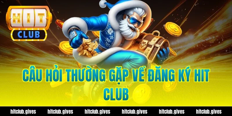 Hướng Dẫn Đăng Ký Hit Club Nhanh Chóng, Chuẩn Xác Nhất