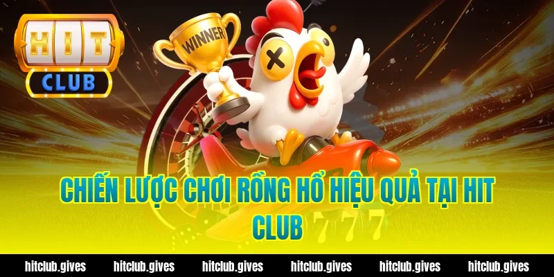 Chiến Lược Chơi Rồng Hổ Hiệu Quả Tại Hit Club