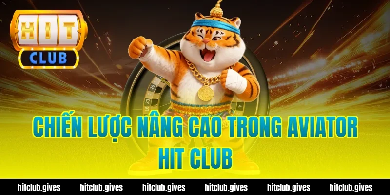 Chiến lược nâng cao trong aviator hit club