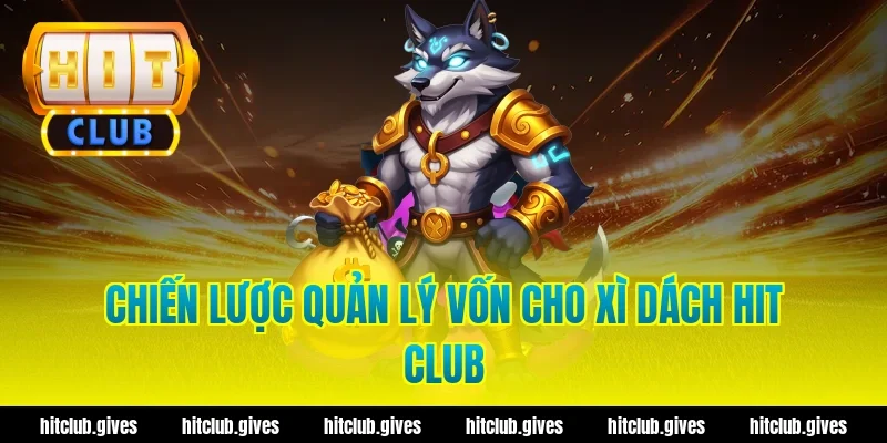 Chiến lược quản lý vốn cho xì dách hit club