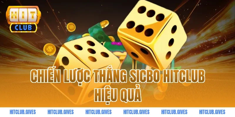 Chiến lược thắng sicbo HITCLUB hiệu quả
