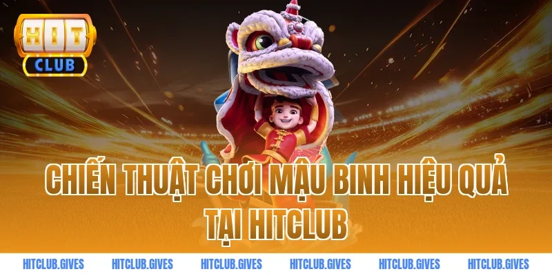 Chiến Thuật Chơi Mậu Binh Hiệu Quả Tại HitClub