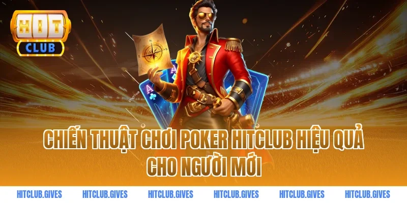 Chiến Thuật Chơi Poker HITCLUB Hiệu Quả Cho Người Mới
