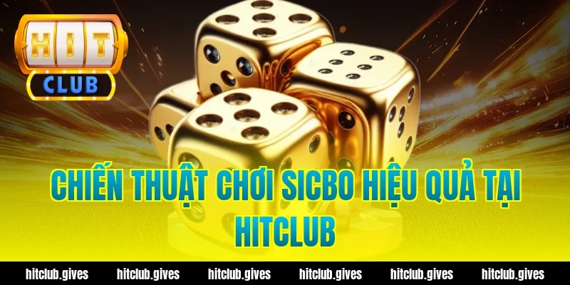 Chiến Thuật Chơi Sicbo Hiệu Quả Tại HitClub