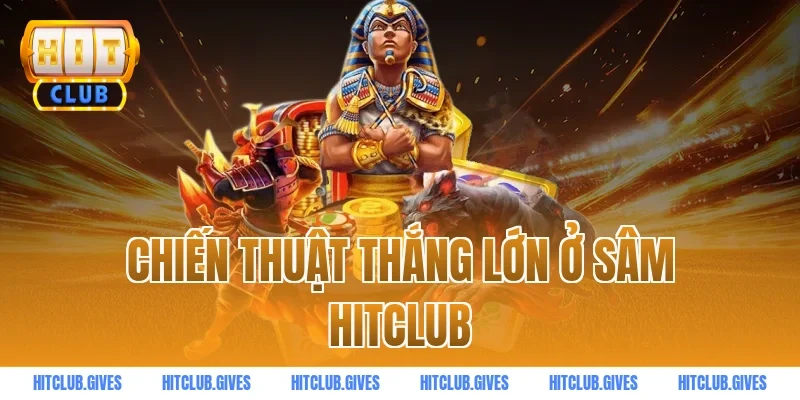 Chiến thuật thắng lớn ở sâm HITCLUB