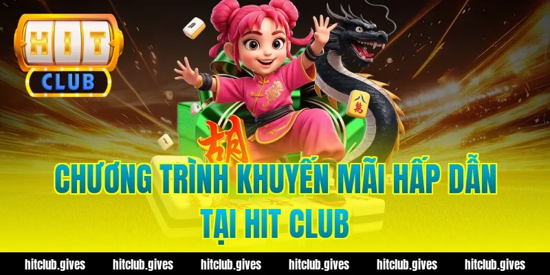 Chương Trình Khuyến Mãi Hấp Dẫn Tại Hit Club