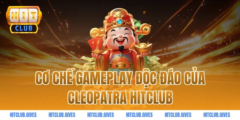 Cơ chế gameplay độc đáo của Cleopatra HitClub