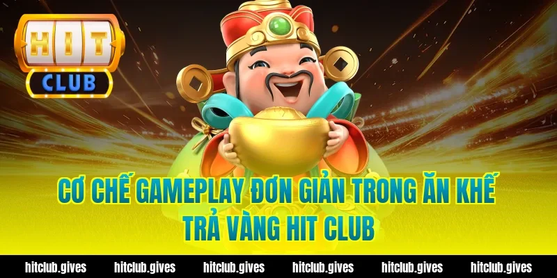 Cơ chế gameplay đơn giản trong ăn khế trả vàng hit club