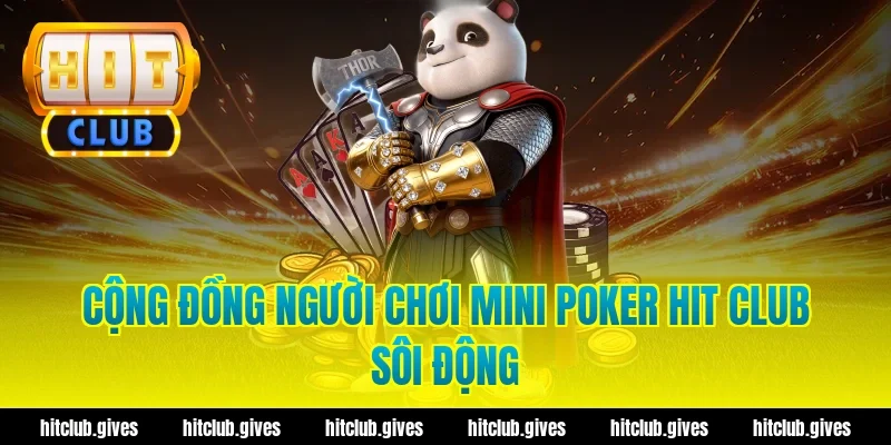 Cộng đồng người chơi mini poker hit club sôi động