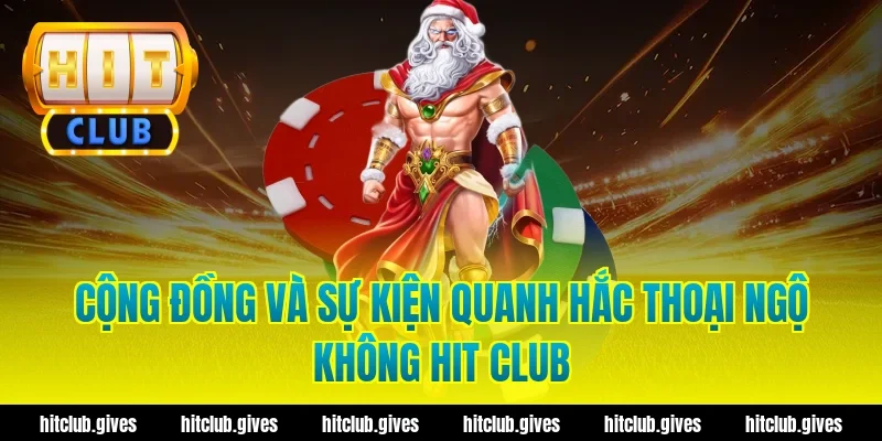 Cộng đồng và sự kiện quanh hắc thoại ngộ không hit club