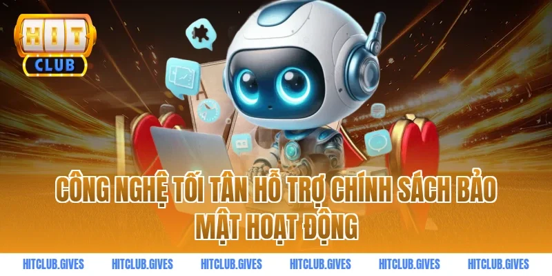 Công nghệ tối tân hỗ trợ Chính sách bảo mật hoạt động