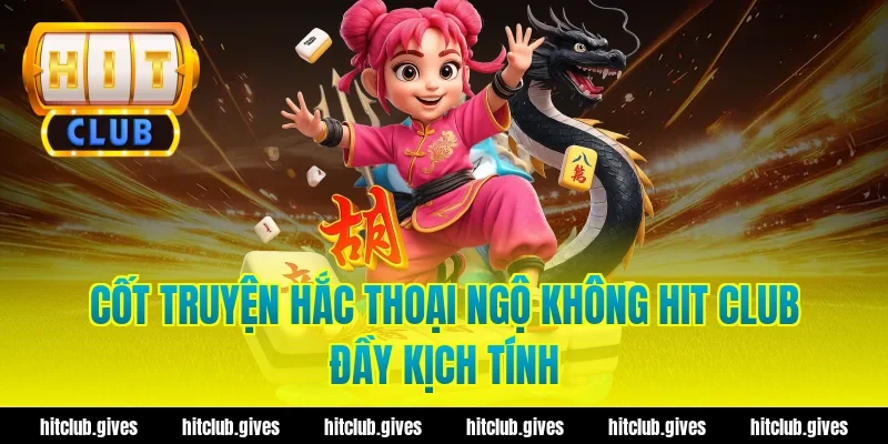 Cốt truyện hắc thoại ngộ không hit club đầy kịch tính