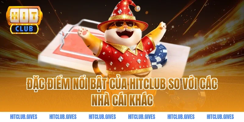Đặc điểm nổi bật của HITCLUB so với các nhà cái khác
