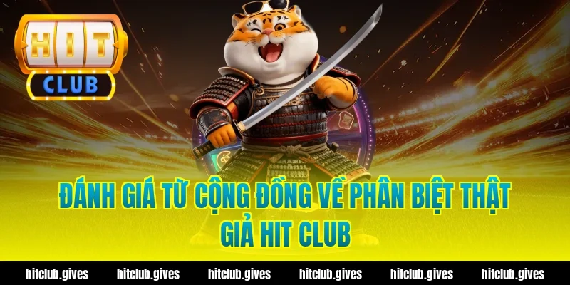 Cách Phân Biệt Thật Giả Hit Club Chuẩn Xác, Tránh Lừa Đảo
