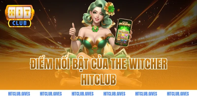 Điểm nổi bật của The Witcher HitClub