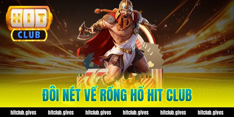 Đôi Nét Về Rồng Hổ Hit Club