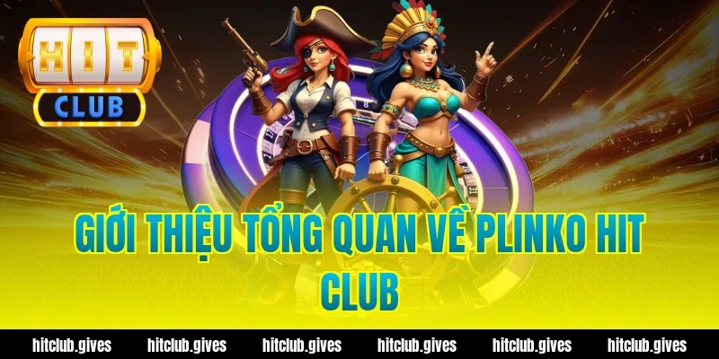Giới Thiệu Tổng Quan Về Plinko Hit Club