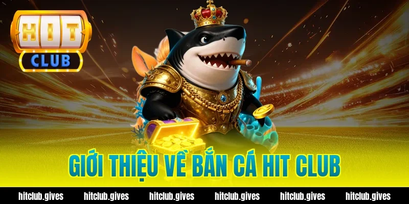 Giới thiệu về bắn cá hit club