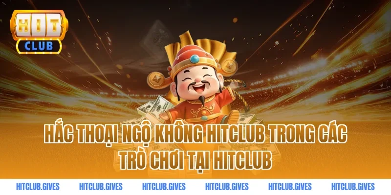 Hắc thoại ngộ không hitclub trong các trò chơi tại HitClub