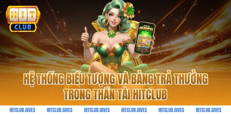 Hệ thống biểu tượng và bảng trả thưởng trong thần tài hitclub