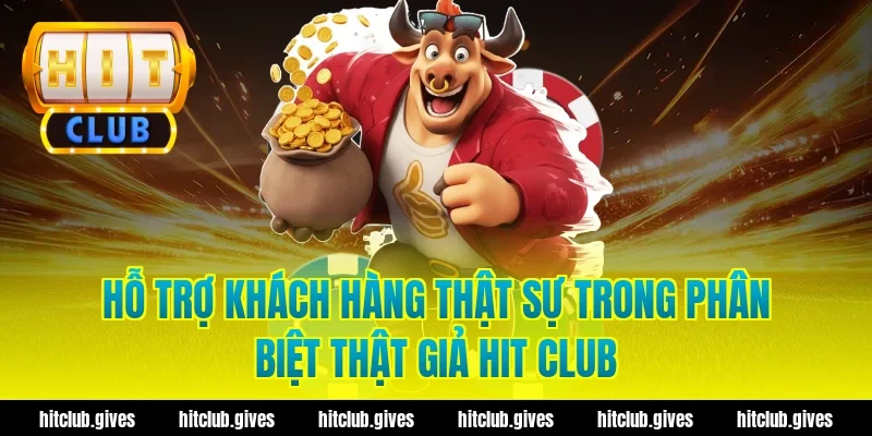 Cách Phân Biệt Thật Giả Hit Club Chuẩn Xác, Tránh Lừa Đảo