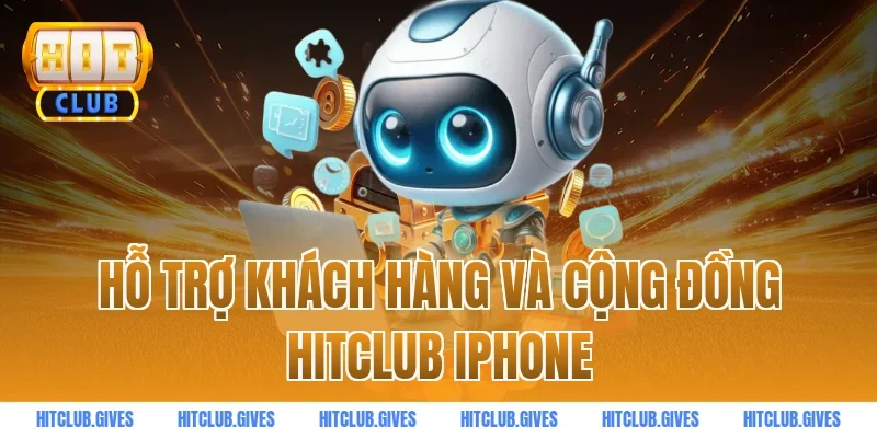 Hỗ trợ khách hàng và cộng đồng HITCLUB iphone