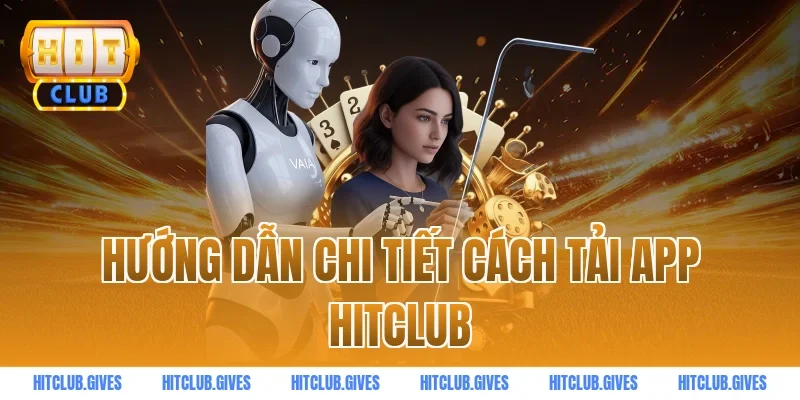 Hướng dẫn chi tiết cách tải app HITCLUB